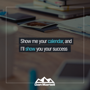 Show me your calendar, and I’ll show you your success - by Dan Martell.3