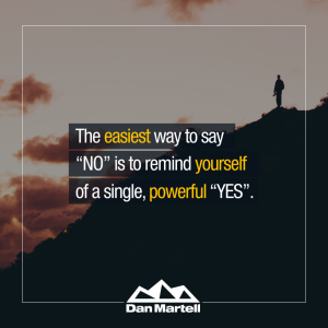 The easiest way to say NO is to remind yourself of a single powerful YES - by Dan Martell.4