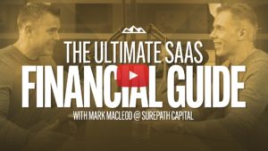 The Ultimate SaaS Financial Guide - Expert Interview with Mark MacLeod @SurePath Capital